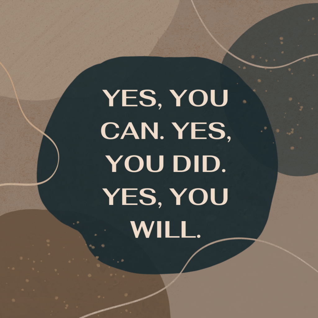 Yes, You can. Yes, You did. Yes, You&nbsp;will.